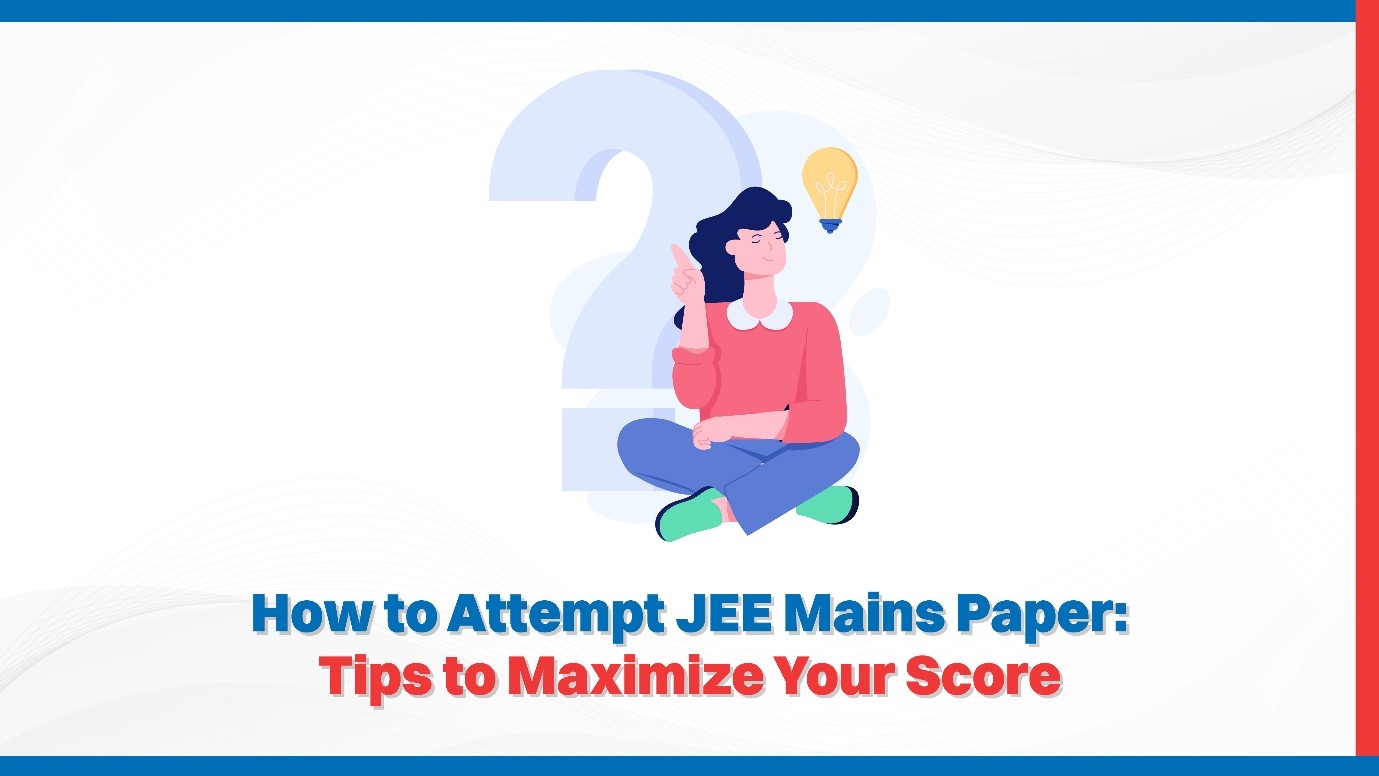 How to Attempt JEE Mains Paper Tips to Maximize Your Score.jpg